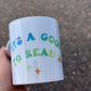 It’s a Good Day to Read a Book Mug